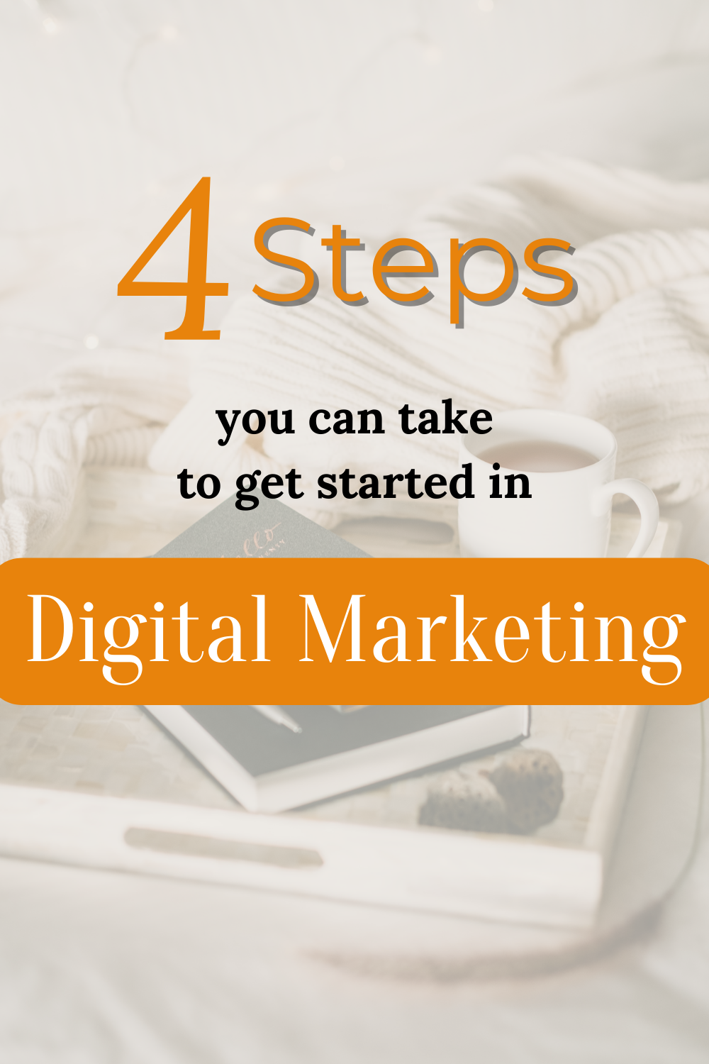 4 steps: Get started with Digital Marketing!